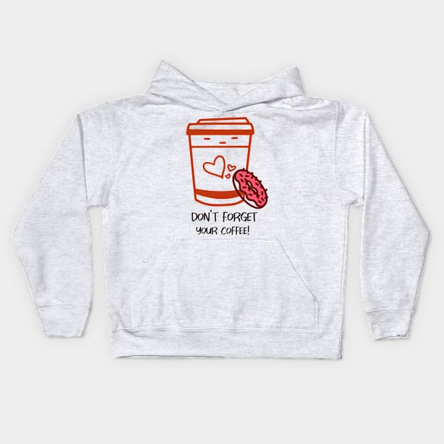 Don't Forget your Coffee Kids Hoodie by Opesh Threads